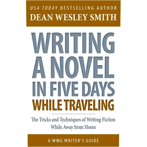 By Dean Wesley Smith (Author) Writing a Novel in Five Days While Traveling: The Tricks and Techniques of Writing Fiction While Away from Home (WMG Writer's Guides)