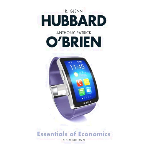 By R. Glenn Hubbard (Author), Anthony Patrick O'Brien (Author) Essentials of Economics (5th Edition)