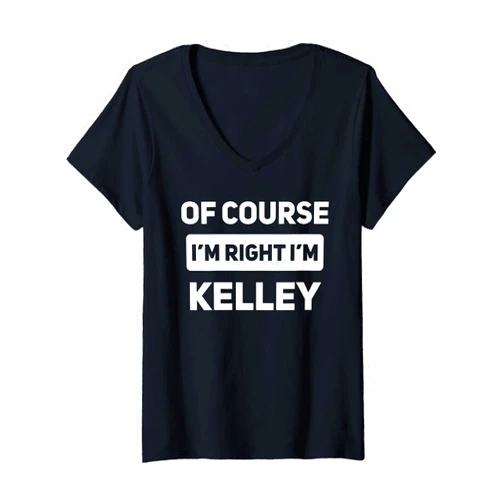 That's My Name Co. Kelley Womens Of Course I'm Right I'm Kelley Funny Personalized Name V-Neck T-Shirt