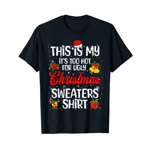 Men Kids Women Ugly Christmas Shirts PJ Pajamas Matching This is My It's Too Hot for Ugly Christmas Sweaters T-Shirt