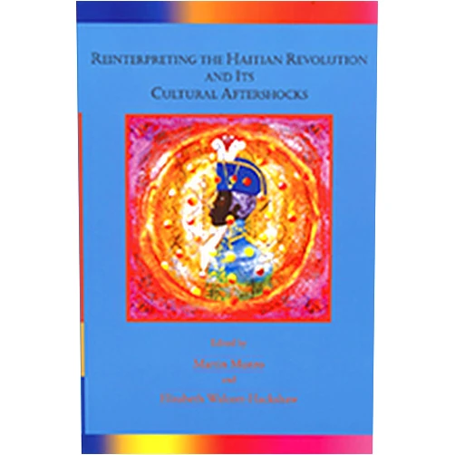 By Martin Munro (Editor), Elizabeth Walcott-Hackshaw (Editor) Reinterpreting the Haitian Revolution And Its Cultural Aftershocks