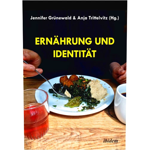 Anja Trittelvitz,Jennifer Grünewald,Christine Ott,Lisa Glänzer,Steffen Röhrs,Hanna Rinderle,Alexandra Sept,Benedikt Jahnke,Haimo Stiemer,Michael Vauth,Judith Schreier,Johannes Sturm,Sonja Erhardt,Clio Nicastro,Claudia Peppel,Roberta Colbertaldo Ernährung und Identität (German Edition)