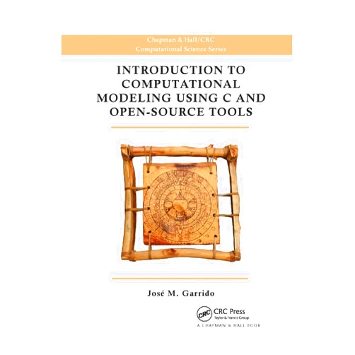 Jose M. Garrido Introduction to Computational Modeling Using C and Open-Source Tools (Chapman & Hall/CRC Computational Science)