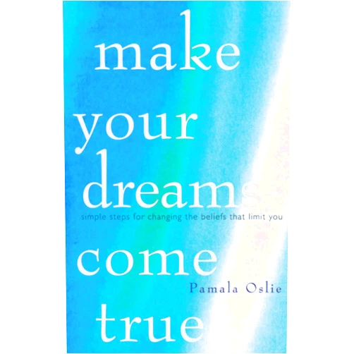 By Pamala Oslie (Author) Make Your Dreams Come True: Simple Steps for Changing the Beliefs That Limit You