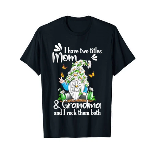 Mom grandma and gnome shirt I Have Two Titles MOM and Grandma Daisy Butterflies Gnome T-Shirt