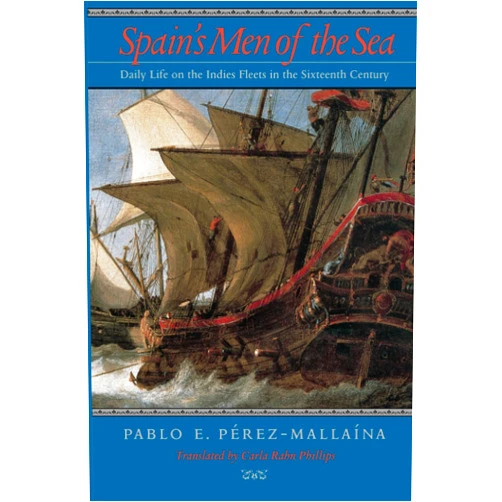 By Pablo E. Perez-Mallaina (Author) Spain's Men of the Sea: Daily Life on the Indies Fleets in the Sixteenth Century