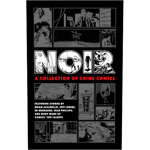 Ed Brubaker,Jeff Lemire,Brian Azzarello,Paul Grist,Joille Jones Noir: A Collection of Crime Comics