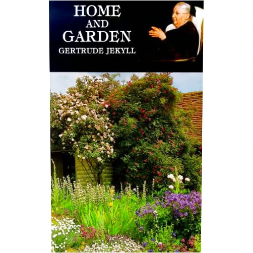 Gertrude Jekyll Home and Garden: Notes and Thoughts, Practical and Critical, of a Worker in Both