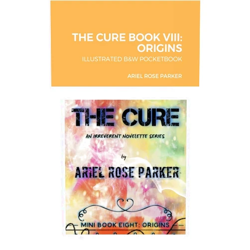 Ariel Rose Parker THE CURE BOOK VIII: ORIGINS: B&W POCKETBOOK
