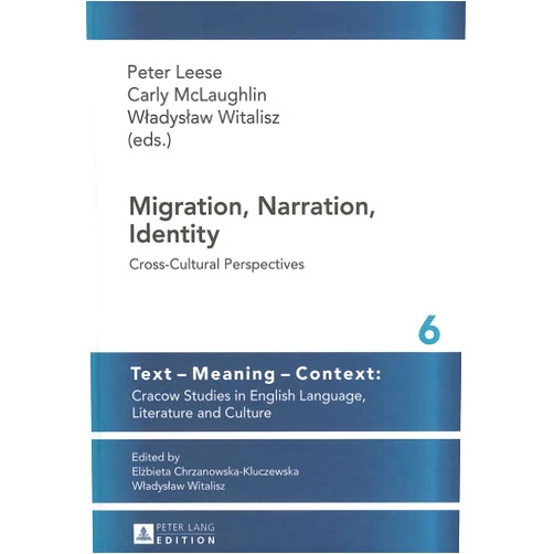 Wladyslaw Witalisz,Peter Leese,Carly McLaughlin Migration, Narration, Identity: Cross-Cultural Perspectives (Text – Meaning – Context: Cracow Studies in English Language, Literature and Culture)