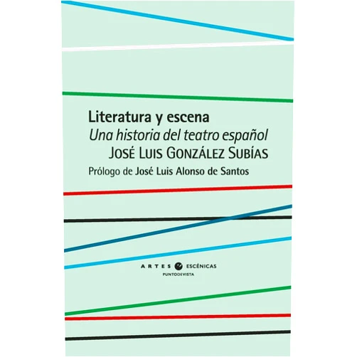 José Luis González Subías,José Luis Alonso de Santos Literatura y escena: Una historia del teatro español