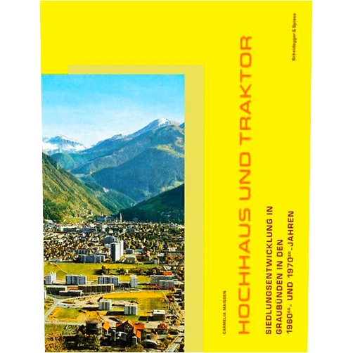Carmelia Maissen Hochhaus und Traktor: Siedlungsentwicklung in Graubünden in den 1960er- und 1970er-Jahren