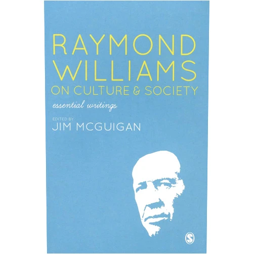 By Jim McGuigan (Editor) Raymond Williams on Culture and Society: Essential Writings