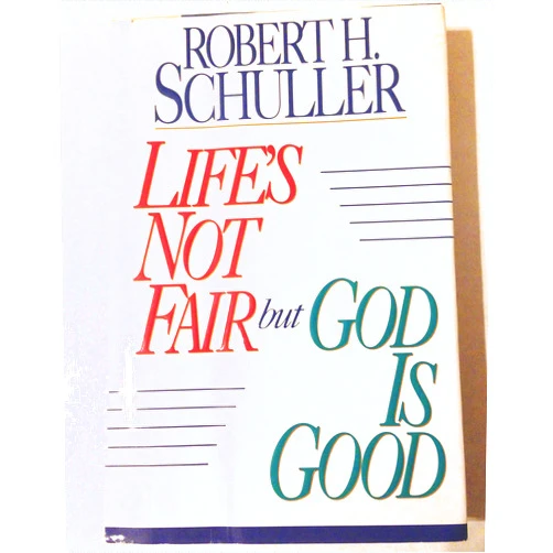 Robert Harold Schuller Life's Not Fair but God Is Good