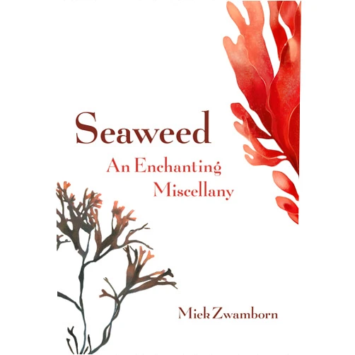 By Miek Zwamborn (Author), Michele Hutchison (Translator) Seaweed, An Enchanting Miscellany