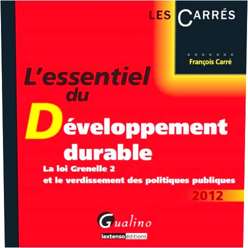 François Carré l'essentiel du développement durable: LA LOI GRENELLE 2 ET LE VERDISSEMENT DES POLITIQUES PUBLIQUES