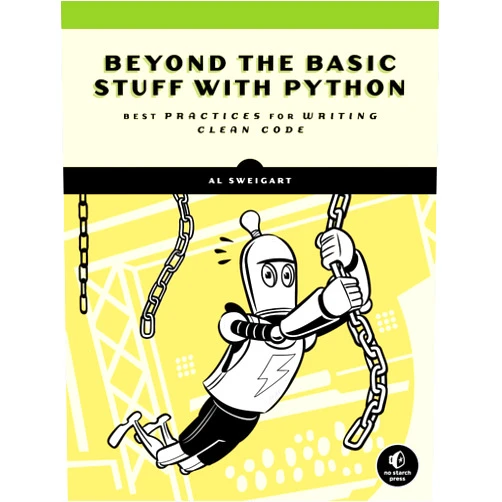 Al Sweigart Beyond the Basic Stuff with Python: Best Practices for Writing Clean Code