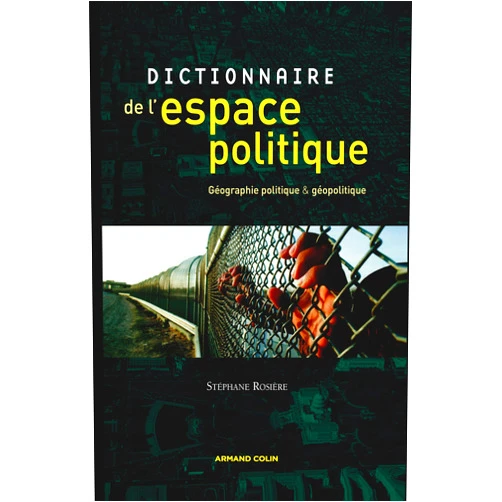 Stéphane Rosière Dictionnaire de l'espace politique - Géographie politique et géopolitique: Géographie politique et géopolitique
