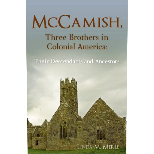 Linda Merle BS, MA McCamish, Three Brothers in Colonial America: Their Descendants and Ancestors