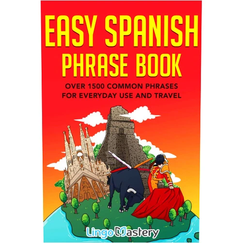 By Lingo Mastery (Author) Easy Spanish Phrase Book: Over 1500 Common Phrases For Everyday Use And Travel