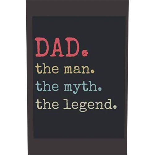 By Linda & Jessica (Author) dad the man the myth the legend: Father's day gift for any dad,Happy father's Day notebook/ Journal(Diary, Notebook)to Write in for father's Day, fathers day gifts for dad from sons,daughters.