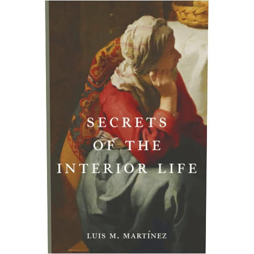 Luis M. Martínez,H. J. Beutler C.M. Secrets of the Interior Life