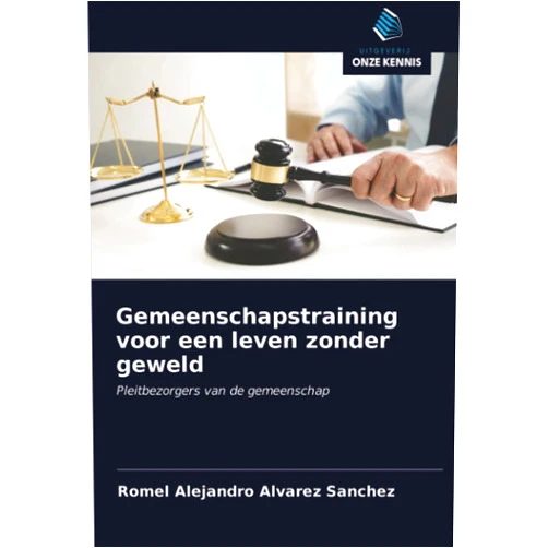 Romel Alejandro Alvarez Sanchez Gemeenschapstraining voor een leven zonder geweld: Pleitbezorgers van de gemeenschap (Dutch Edition)