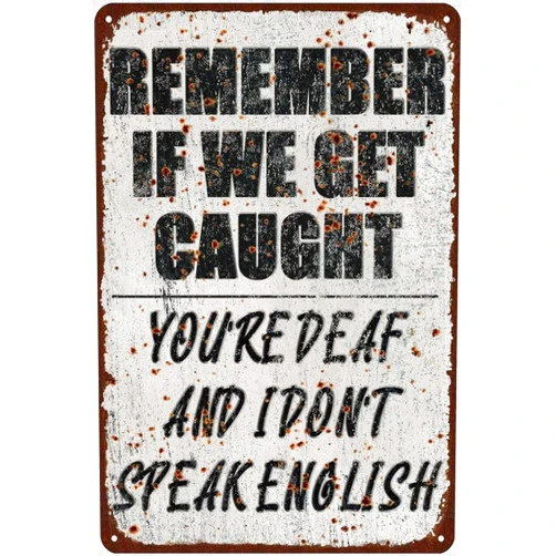 TNRYHTA Funny Metal Tin Signs Remember If You'Re Deaf And I Don'T Speak English We Get Caught,Sarcastic Metal Posters Bar Sign,Home Bar Kitchen Wall Decor Gifts-8x12in