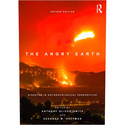 Anthony Oliver Smith,Susanna Hoffman The Angry Earth: Disaster in Anthropological Perspective
