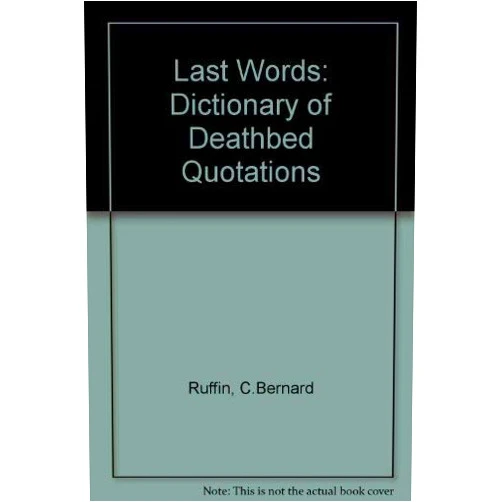 Bernard Ruffin,C. Bernard Ruffin Last Words: A Dictionary of Deathbed Quotations