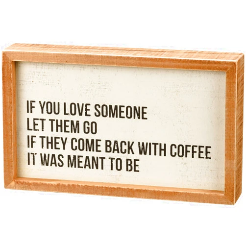 Primitives by Kathy If You Love Someone Let Them Go. If They Come Back With Coffee It Was Meant To Be Inset Home Décor Sign
