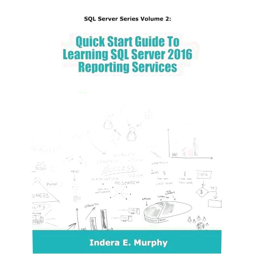 By Indera E Murphy (Author) Quick Start Guide To Learning SQL Server 2016 Reporting Services