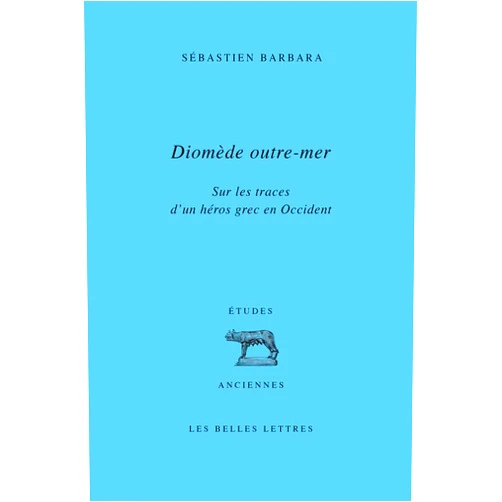 Sebastien Barbara Diomede Outre-Mer: Sur Les Traces d'Un Heros Grec En Occident (French Edition)