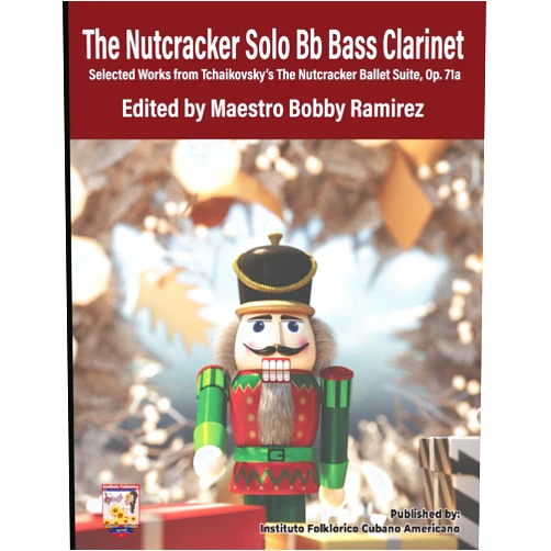 Bobby Ramirez The Nutcracker Solo Bb Bass Clarinet: Selected Works from Tchaikovsky’s The Nutcracker Ballet Suite Op. 71a (The Nutcracker Solo Instrument Series - ... The Nutcracker Ballet Suite Op. 71a)