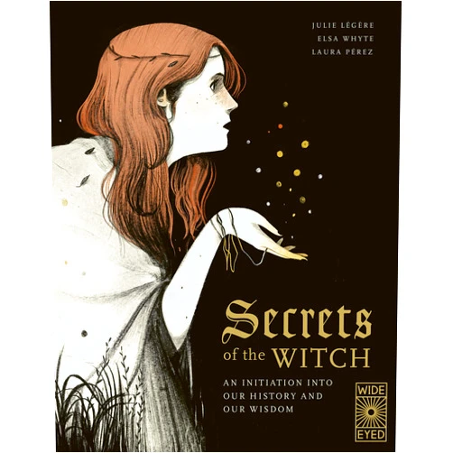By Julie Légère (Author), Elsa Whyte (Author), Laura Pérez (Illustrator) & 0 more Secrets of the Witch: An initiation into our history and our wisdom (Supernatural Sourcebook, 1)
