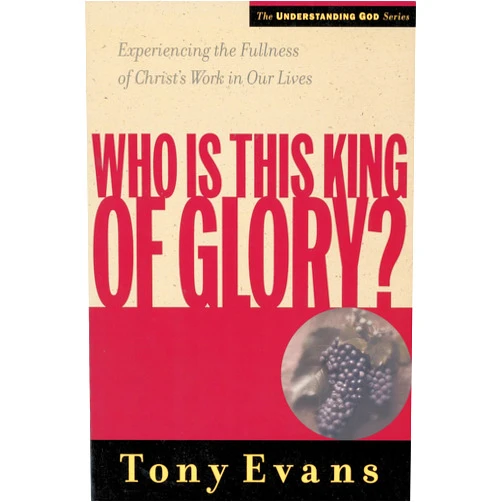By Tony Evans (Author) Who Is This King of Glory?: Experiencing the Fullness of Christ's Work in Our Lives (Understanding God Series)