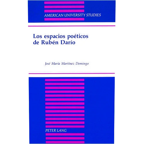 Spanish Edition by Jose Maria Martinez Domingo (Author) Los espacios poéticos de Rubén Darío (American University Studies) (Spanish Edition)