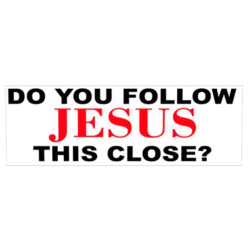 Generic Do You Follow Jesus This Close Tailgating Christian Bumper Sticker 3