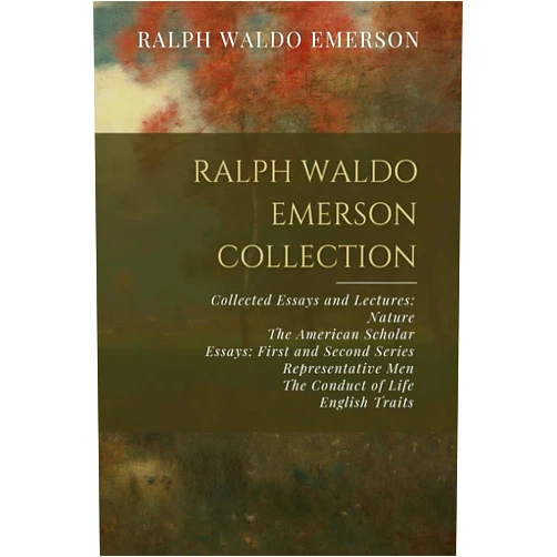 By Ralph Waldo Emerson (Author) Ralph Waldo Emerson Collection: Collected Essays and Lectures: Nature, The American Scholar, Essays: First and Second Series, Representative Men, The Conduct of Life, English Traits