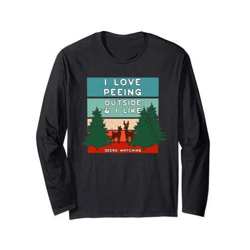 I Love Peeing Outside I Like Funny Hiking Camping I Love Peeing Outside Like Hiker Camper Funny Hiking Camping Long Sleeve T-Shirt