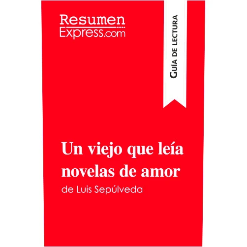 . ResumenExpress Un viejo que leía novelas de amor de Luis Sepúlveda (Guía de lectura): Resumen y análisis completo (Spanish Edition)