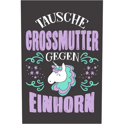 German Edition by Grossmutter Notizbuch (Author) Tausche Grossmutter Gegen Einhorn: DIN A5 6x9 Notizbuch I Notizheft I Notizblock I 120 Seiten I Kariert I Geschenk I Geschenkidee (German Edition)