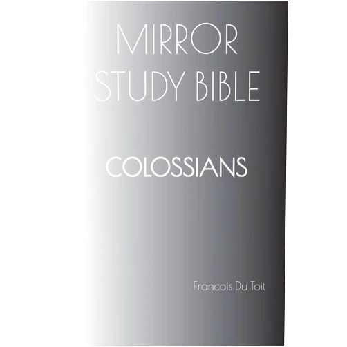 Francois Du Toit COLOSSIANS Mirror Study Bible