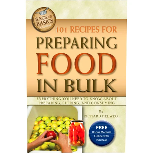 By Richard Helweg (Author) 101 Recipes for Preparing Food in Bulk: Everything You Need to Know About Preparing, Storing, and Consuming (Back to Basics Cooking)