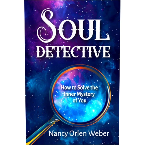 Nancy Orlen Weber Soul Detective: How to Solve the Inner Mystery of You