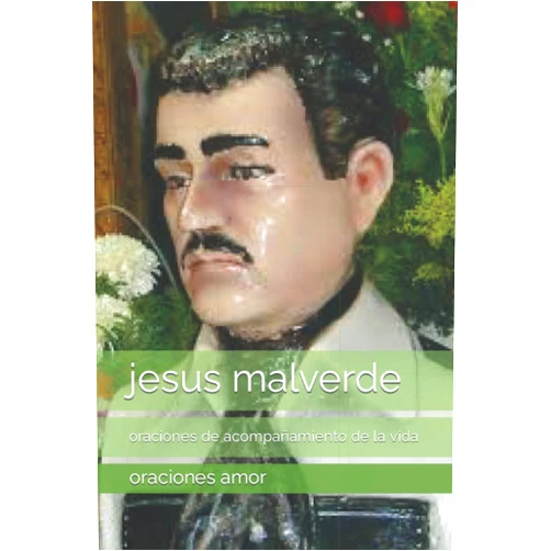 Oraciones oraciones amor jesus malverde: oraciones de acompañamiento de la vida (Spanish Edition)