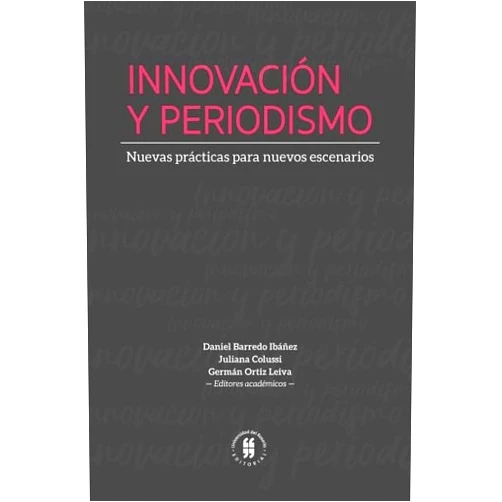 Spanish Edition by Mr. Daniel Barredo Ibáñez (Author), Mrs. Juliana Colussi (Contributor), Mr. Germán Ortiz Leiva (Contributor) & 1 more Innovación y periodismo: Nuevas prácticas para nuevos escenarios (Spanish Edition)