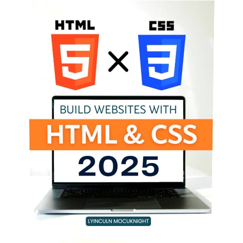 By Lyinculn Mocuknight (Author) Build Websites with HTML & CSS 2025: Master The Fundamentals Of Building Modern Websites With Html And Css While Learning Structure Styling Accessibility And Practical Design Skills For The Future