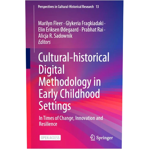 Marilyn Fleer,Glykeria Fragkiadaki,Elin Eriksen Ødegaard,Prabhat Rai,Alicja R. Sadownik Cultural-historical Digital Methodology in Early Childhood Settings: In Times of Change, Innovation and Resilience (Perspectives in Cultural-Historical Research, 13)