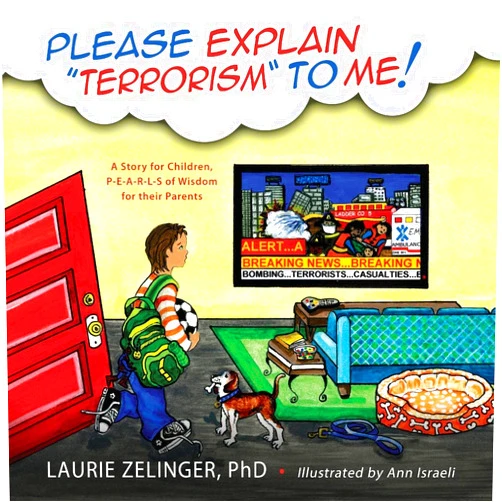 By Laurie Zelinger (Author), Ann Israeli (Illustrator) Please Explain Terrorism to Me: A Story for Children, P-E-A-R-L-S of Wisdom for Their Parents